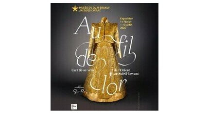 Au Fil de L'Or Musée Quai Branly jusqu'au 31 décembre 2025